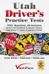 Utah Driver's Practice Tests: 700+ Questions, All-Inclusive Driver's Ed Handbook to Quickly achieve your Driver's License or Learner's Permit (Cheat Subscription
