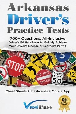 Arkansas Driver's Practice Tests: 700+ Questions, All-Inclusive Driver's Ed Handbook to Quickly achieve your Driver's License or Learner's Permit (Che