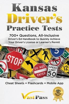 Kansas Driver's Practice Tests: 700+ Questions, All-Inclusive Driver's Ed Handbook to Quickly achieve your Driver's License or Learner's Permit (Cheat