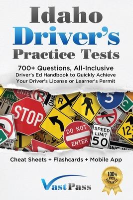 Idaho Driver's Practice Tests: 700+ Questions, All-Inclusive Driver's Ed Handbook to Quickly achieve your Driver's License or Learner's Permit (Cheat