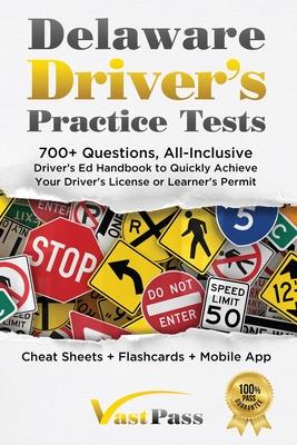 Delaware Driver's Practice Tests: 700+ Questions, All-Inclusive Driver's Ed Handbook to Quickly achieve your Driver's License or Learner's Permit (Che