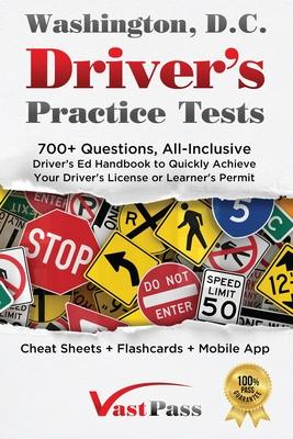 Washington D.C Driver's Practice Tests: 700+ Questions, All-Inclusive Driver's Ed Handbook to Quickly achieve your Driver's License or Learner's Permi