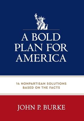 A Bold Plan for America: 14 Nonpartisan Solutions Based on the Facts