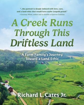 A Creek Runs Through This Driftless Land: A Farm Family's Journey Toward a Land Ethic