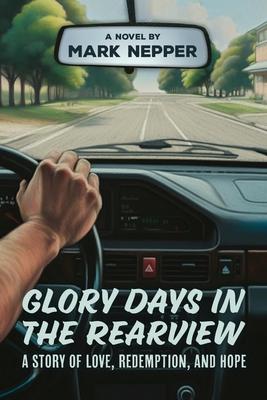 Glory Days in the Rearview: A Story of Love, Redemption, and Hope