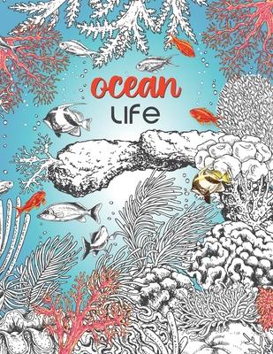 Ocean Life: A Beautiful Coloring Book for Adults With Fish, Turtles, Coral Reefs, Ships and Many More