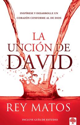 La Uncin de David: Insprese Y Desarrolle Un Corazn Conforme Al de Dios / The Anointing of David: Aspire to Become a Person After Gods Own Heart