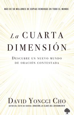 La Cuarta Dimensin: Descubre Un Nuevo Mundo de Oracin Contestada / The Fourth Dimension: Discovering a New World of Answered Prayer