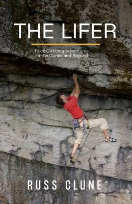 The Lifer: Rock Climbing Adventures in the Gunks and Beyond