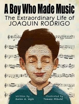 A Boy Who Made Music: The Extraordinary Life of Joaquin Rodrigo