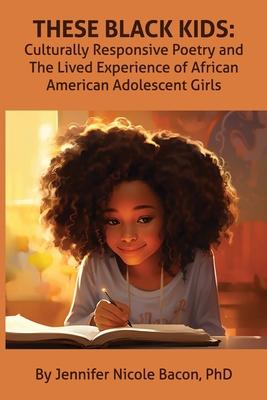 These Black Kids: Culturally Responsive Poetry and the Lived Experience of African American Adolescent Girls