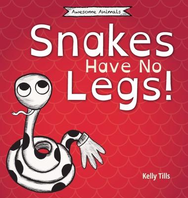 Snakes Have No Legs: An adorably weird but true little book about snakes