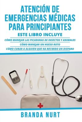 Atencin de Emergencias Mdicas Para Principiantes: Este libro incluye: Cmo manejar las picaduras de insectos y animales + Cmo manejar un hueso roto Subscription