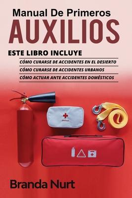 Manual de Primeros Auxilios: Este libro incluye: Cmo curarse de accidentes en el desierto + Cmo curarse de accidentes urbanos + Cmo actuar ante