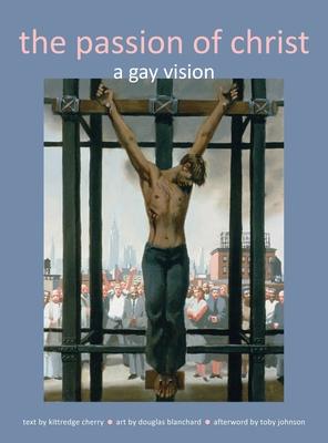 Passion of Christ: A Gay Vision