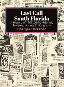Last Call South Florida: A History of 1001 LGBTQ-Friendly Taverns, Haunts & Hangouts