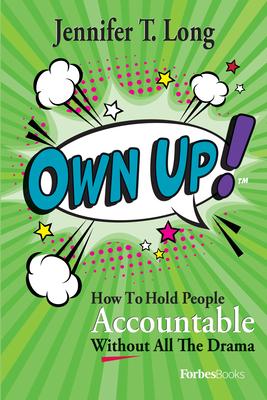 Own Up!: How to Hold People Accountable Without All the Drama