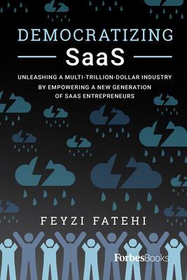 Democratizing Saas: Unleashing a Multi-Trillion-Dollar Industry by Empowering a New Generation of Saas Entrepreneurs