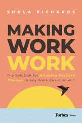 Making Work Work: The Solution for Bringing Positive Change to Any Work Environment Subscription