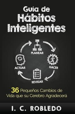 Gua de Hbitos Inteligentes: 36 Pequeos Cambios de Vida que su Cerebro Agradecer