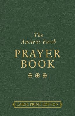 The Ancient Faith Prayer Book Large Print Edition