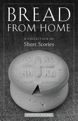 Bread from Home: A Collection of Short Stories