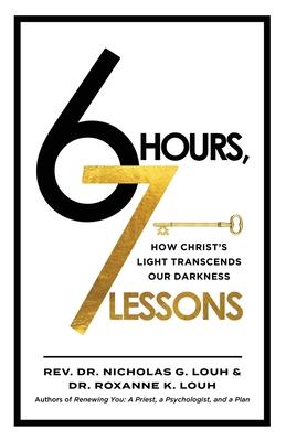 6 Hours, 7 Lessons: How Christ's Light Transcends Our Darkness