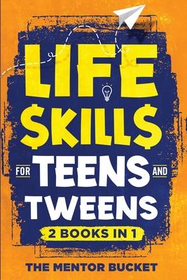 Life Skills for Teens and Tweens (2 Books in 1): How to Cook, Manage Money, Solve Problems, Develop Social Skills, and More - Important Skills Kids Ne