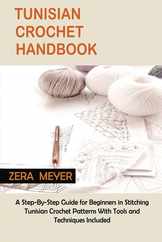 Tunisian Crochet Handbook: A Step-By-Step Guide for Beginners in Stitching Tunisian Crochet Patterns With Tools and Techniques Included Subscription
