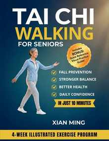 Tai Chi Walking for Seniors: An Illustrated 4-Week Exercise Program for Fall Prevention, Stronger Balance, Better Health and Daily Confidence in Just