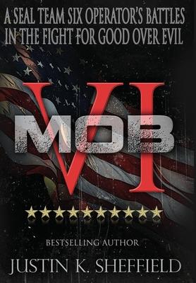 Mob VI: A Seal Team Six Operator's Battles in the Fight for Good over Evil