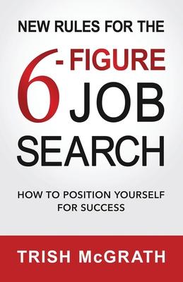 New Rules for the 6-Figure Job Search: How to Position Yourself for Success