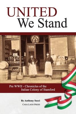 United We Stand: Pre WW II-Chronicles of the Italian Colony of Stamford