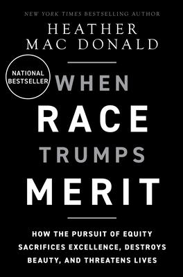 When Race Trumps Merit: How the Pursuit of Equity Sacrifices Excellence, Destroys Beauty, and Threatens Lives