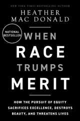 When Race Trumps Merit: How the Pursuit of Equity Sacrifices Excellence, Destroys Beauty, and Threatens Lives Subscription
