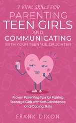 7 Vital Skills for Parenting Teen Girls and Communicating with Your Teenage Daughter: Proven Parenting Tips for Raising Teenage Girls with Self-Confid Subscription