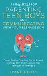 7 Vital Skills for Parenting Teen Boys and Communicating with Your Teenage Son: Proven Positive Parenting Tips for Raising Teenage Boys and Preparing Subscription