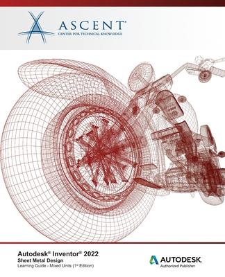 Autodesk Inventor 2022: Sheet Metal Design (Mixed Units): Autodesk Authorized Publisher Subscription