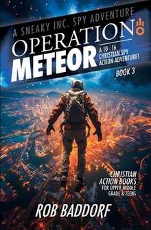 Operation Meteor: A 10 - 16 Christian Spy Action-Adventure!
