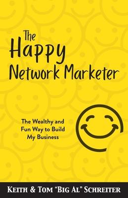 The Happy Network Marketer: The Wealthy & Fun Way to Build My Business