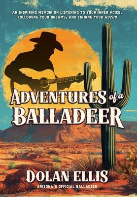Adventures of a Balladeer: An inspiring memoir on listening to your inner voice, following your dreams, and finding your 