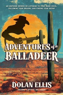 Adventures of a Balladeer: An inspiring memoir on listening to your inner voice, following your dreams, and finding your 