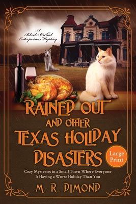 Rained Out and Other Texas Holiday Disasters: Cozy Mysteries in a Small Town Where Everyone Is Having a Worse Holiday Than You