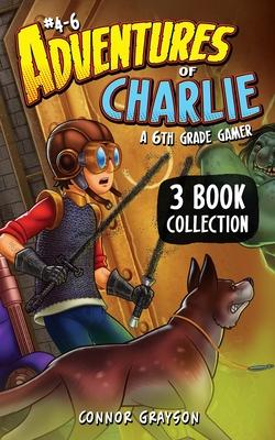 Adventures of Charlie: A 6th Grade Gamer #4-6 (3 Book Collection)