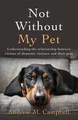 Not Without My Pet: Understanding The Relationship Between Victims Of Domestic Violence And Their Pets Subscription