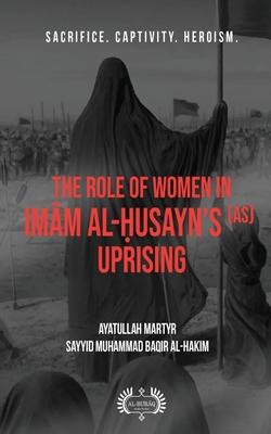 The Role of Women In Im&#257;m al-&#7716;usayn's (as) Uprising