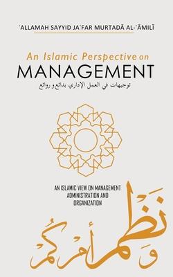 An Islamic Perspective on Management: Wonders and Masterpieces