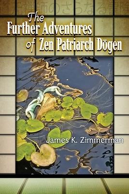 The Further Adventures of Zen Patriarch D&#333;gen