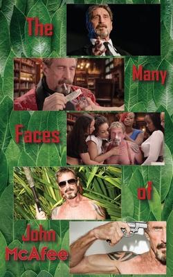 The Many Faces of John McAfee: Biography of an American Hustler