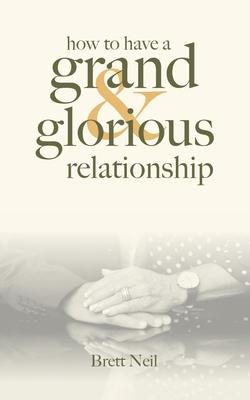 How To Have A Grand & Glorious Relationship